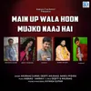 About Main UP Wala Hoon Mujko Naaj Hai Song